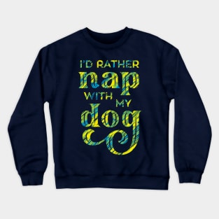 Rather Nap with my Dog Cute Lettering Crewneck Sweatshirt